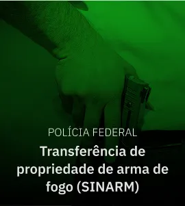 Polícia Federal Transferência de propriedade de arma de fogo (SINARM)